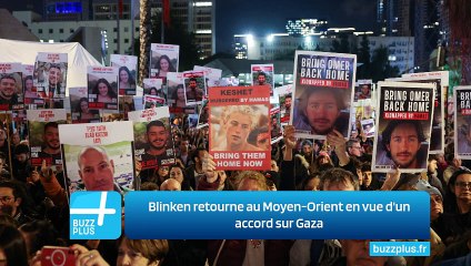 Blinken retourne au Moyen-Orient en vue d'un accord sur Gaza