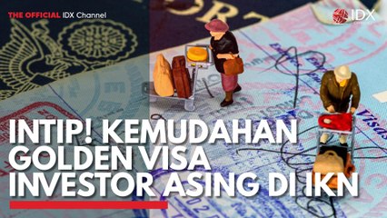 Intip! Kemudahan Golden Visa Investor Asing di IKN