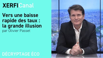 Vers une baisse rapide des taux : la grande illusion [Olivier Passet]