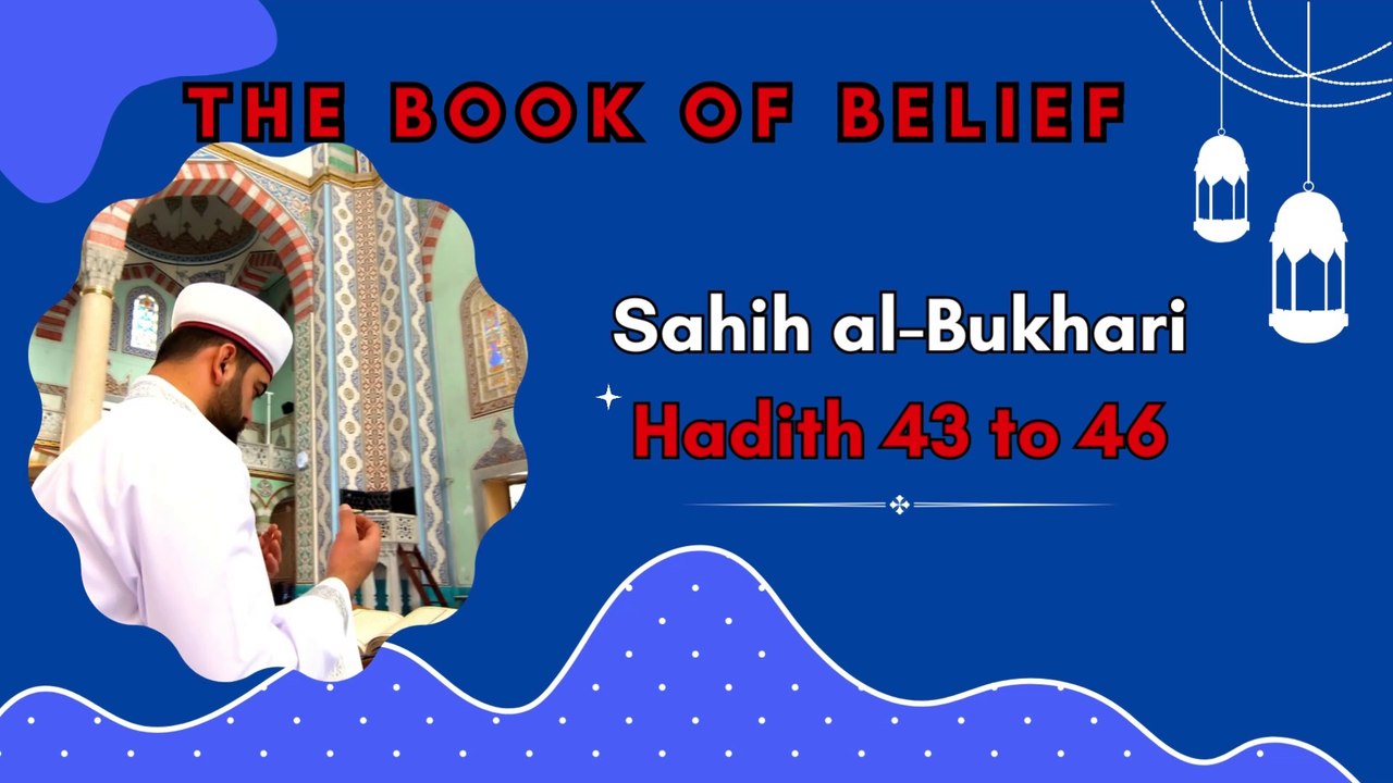 Sahih Al-Bukhari | The Book of Belief | Hadith 43 - 46 | English Translation
