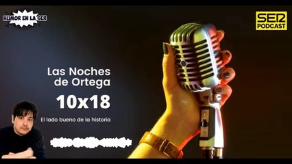 Las Noches de Ortega | 10x18 | El lado bueno de la historia
