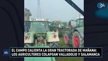 El campo calienta la gran tractorada de mañana: los agricultores colapsan Valladolid y Salamanca