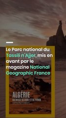 Le Parc national du Tassili n’Ajjer, mis en avant par le magazine National Geographic France