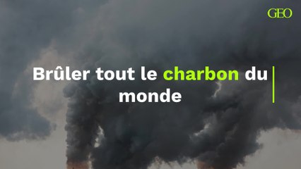 Brûler tout le charbon du monde