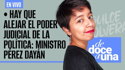#EnVivo #DeDoceAUna ¬ Hay que alejar el Poder Judicial de la política: Ministro Pérez Dayán