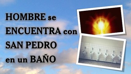 HOMBRE se ENCUENTRA con SAN PEDRO en un BAÑO