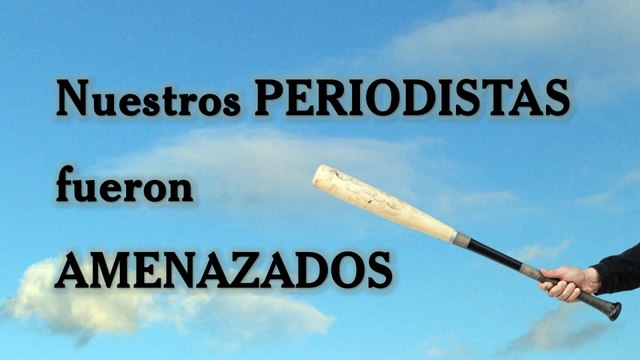 Nuestros PERIODISTAS fueron AMENAZADOS