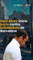 Dani Alves: inicia juicio contra exfutbolista de Barcelona