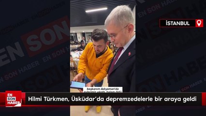 Hilmi Türkmen, Üsküdar’da depremzedelerle bir araya geldi