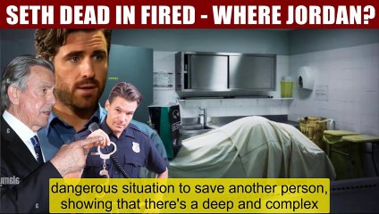 The Young And The Restless Spoilers Shock_ Seth died in a prison fire - where is