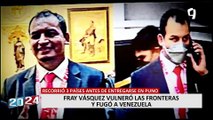Fray Vásquez: esta es la ruta que siguió el sobrino de Pedro Castillo para refugiarse en Venezuela