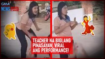 Teacher na biglang pinasayaw, viral ang performance! | GMA Integrated Newsfeed