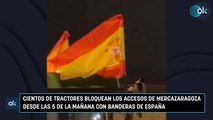 Cientos de tractores bloquean los accesos de Mercazaragoza desde las 5 de la mañana con banderas de España