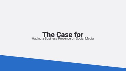 The Case for Having a Business Presence on Social Media