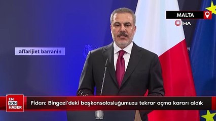 Fidan: Bingazi’deki başkonsolosluğumuzu tekrar açma kararı aldık