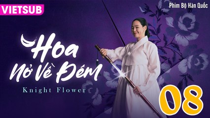 HOA NỞ VỀ ĐÊM - Knight Flower Tập 08 VIETSUB | Lee Jong Won, Lee Ha Nee, Lee Ki Woo, Kim Sang Joong