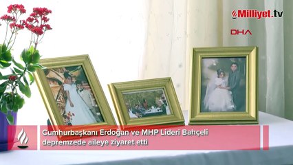 Cumhurbaşkanı Erdoğan ve MHP Lideri Bahçeli'den depremzede aileye ziyaret