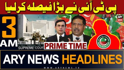 ARY News 3 AM Headlines 7th February 2024 | PTI's big decision
