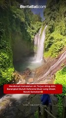 Menikmati Keindahan Air Terjun Aling-Aling, Barangkali Butuh Referensi Buat Long Weekend Besok Semeton!