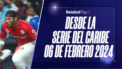 Desde la Serie del Caribe // 06 de febrero 2024