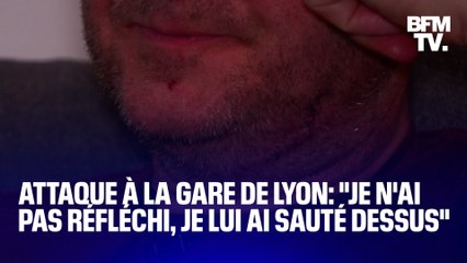 "Je n'ai pas réfléchi, je lui ai sauté dessus": Christophe, qui s'est interposé lors de l'attaque de la gare de Lyon, témoigne