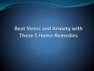Beat Stress and Anxiety with These 5 Home Remedies