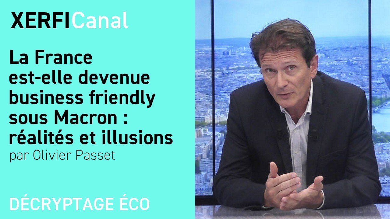 La France est-elle devenue business friendly sous Macron : réalités et illusions [Olivier Passet]