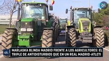 Marlaska blinda Madrid frente a los agricultores: el triple de antidisturbios que en un Real Madrid-Atleti