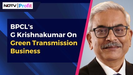 BPCL's G Krishnakumar On Green Transmission Business | NDTV Profit