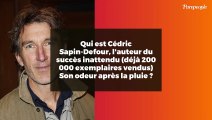 Qui est Cédric Sapin-Defour, l'auteur du succès inattendu (déjà 200 000 exemplaires vendus) Son odeur après la pluie ?