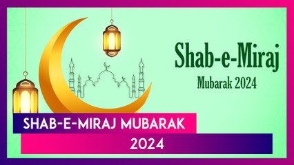 Shab-e-Meraj 2024 Wishes, Greetings, HD Images, WhatsApp Status To Share With Friends and Family