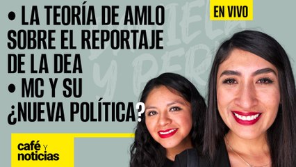 #EnVivo #CaféYNoticias ¬ La teoría de AMLO sobre el reportaje de la DEA ¬  MC y su ¿nueva política?