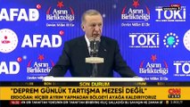 Erdoğan: Deprem günlük tartışma mezesi değil!
