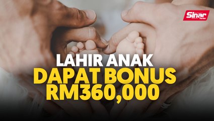 Lahir anak dapat bonus RM360,000