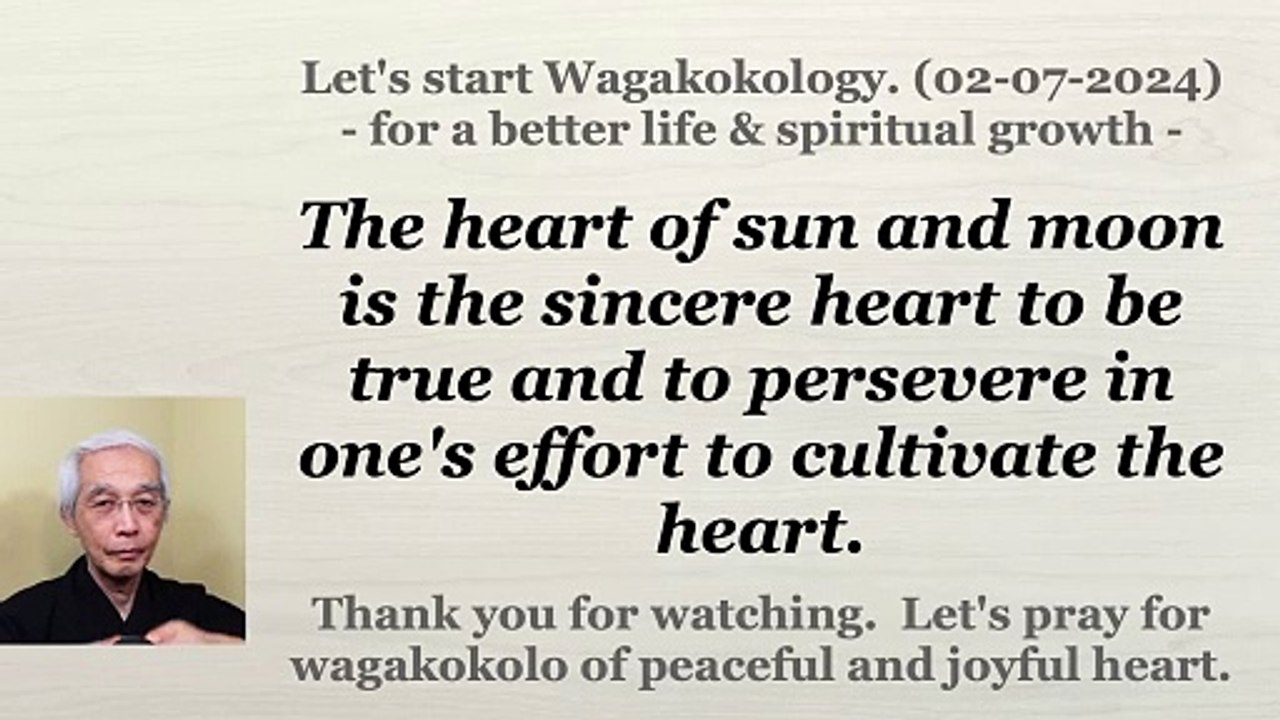 The heart of sun and moon is the sincere heart to be true and to persevere in one's effort to cultivate the heart. 02-07-2024