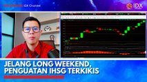 Jelang Long Weekend, Penguatan IHSG Terkikis