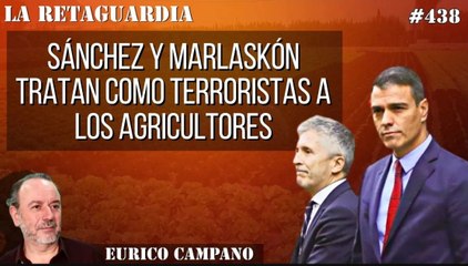 La Retaguardia #438: Sánchez y Marlaskón se morrean con los golpistas y tratan como terroristas a los agricultores