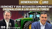 Generación Euro #133: ¡Sánchez y sus secuaces comunistas y golpistas criminalizan a los agricultores para distraer!