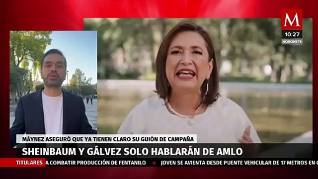 Máynez asegura que Sheinbaum y Gálvez tienen claro su guión de campaña: cada día hablar de AMLO