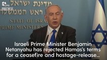 Netanyahu calls Hamas demands ‘delusional’ in ceasefire rejection