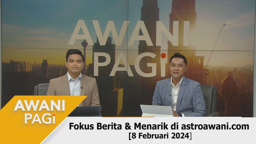 AWANI Pagi: Berita tumpuan & menarik di astroawani.com [8 Februari 2024 ...