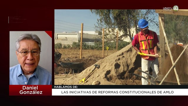 Las iniciativas de reformas constitucionales de AMLO: Daniel González