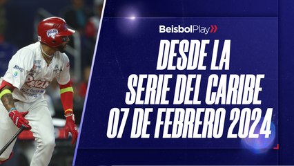Desde la Serie del Caribe // 7 de febrero 2024