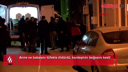 Dehşet evi: Anne ve babasını tüfekle öldürdü, kardeşinin boğazını kesti