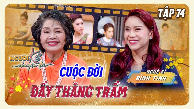Người Kể Chuyện Đời #74_NS Bình Tinh XÚC ĐỘNG kể chuyện về hai người CHA NUÔI Kim Tử Long và Vũ Linh