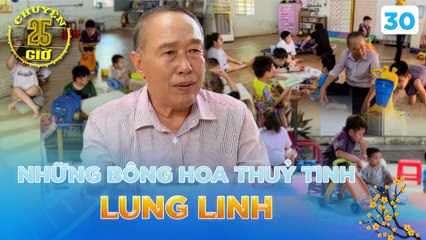 Chuyện 25H #30_Kim Cương Tươi Đẹp, ngôi nhà của những bông hoa _thủy tinh_