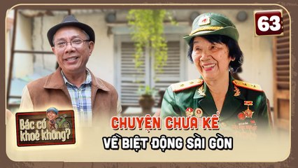 Bác Có Khỏe Không #63_ _Giao liên CHƯA BAO GIỜ bị bắt_ của Biệt Động Sài Gòn