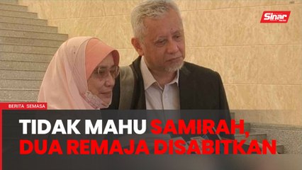 Kakak ipar tidak mahu Samirah, dua remaja disabitkan