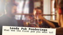 Leeds Pub Ponderings: What was the first pub you went in?