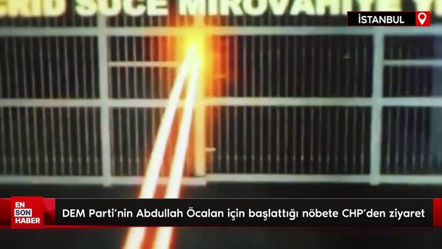 DEM Parti'nin Abdullah Öcalan için başlattığı nöbete CHP'den ziyaret
